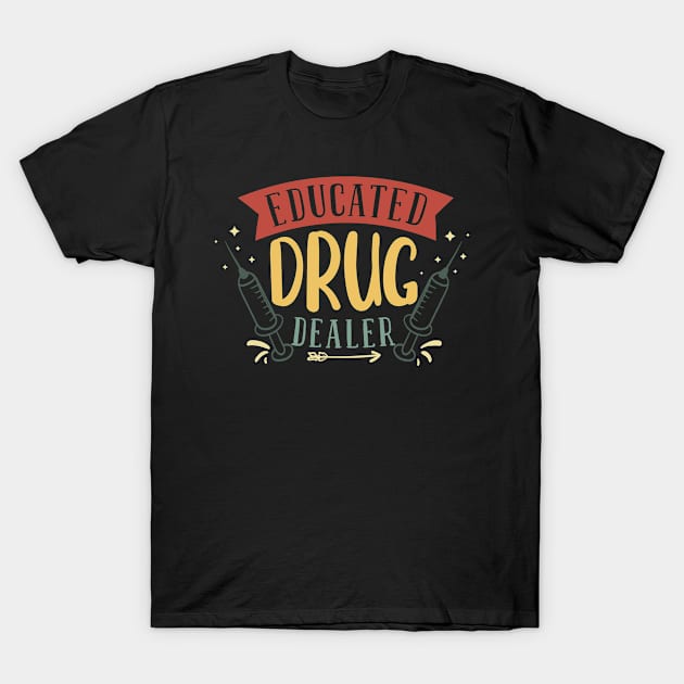 Funny Nurse Educated Drug Dealer Nurse Joke Cute Nursing Studen T-Shirt by Jas-Kei Designs